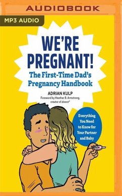 We're Pregnant!: The First Time Dad's Pregnancy Handbook: Everything You Need to Know for Your Partner & Baby - Kulp, Adrian