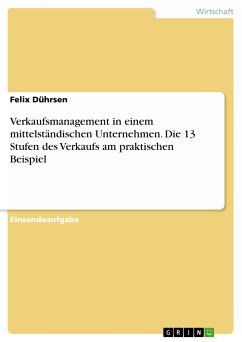 Verkaufsmanagement in einem mittelständischen Unternehmen. Die 13 Stufen des Verkaufs am praktischen Beispiel (eBook, PDF)