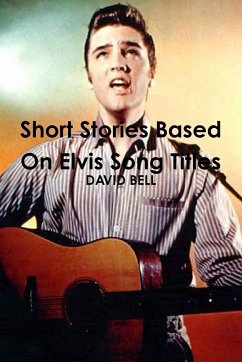 Short Stories Based On Elvis Song Titles - Bell, David