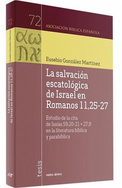 La salvación escatológica de Israel en Romanos 11,25-27 : estudio de la cita de Isaías 59,20-21 + 27,9 en la literatura bíblica y parabíblica - González Martínez, Eusebio