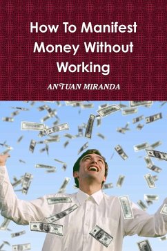 How To Manifest Money Without Working - Miranda, Antuan