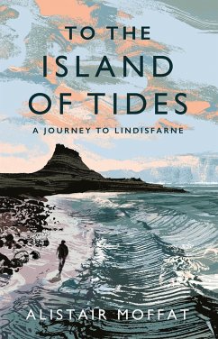 To the Island of Tides: A Journey to Lindisfarne - Moffat, Alistair