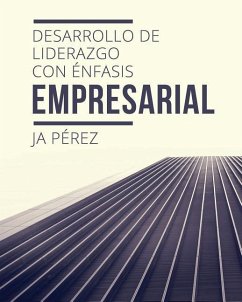 Desarrollo de Liderazgo Con Enfasis Empresarial - Perez, J. A.