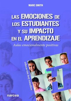 Las emociones de los estudiantes y su impacto en el aprendizaje : aulas emocionalmente positivas - Smith, Mark S. A.; Smith, Marc