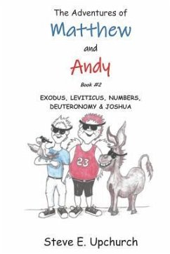 The Adventures of Matthew and Andy: Exodus - Joshua - Upchurch, Steve E.