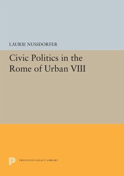 Civic Politics in the Rome of Urban VIII - Nussdorfer, Laurie