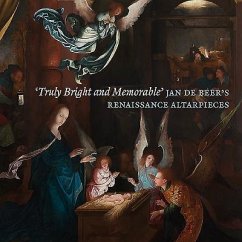 'Truly Bright and Memorable': Jan De Beer's Renaissance Altarpieces - Wenley, Robert; Ewing, Dan; van den Brink, Peter