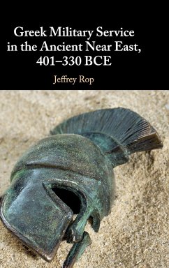 Greek Military Service in the Ancient Near East, 401-330 BCE - Rop, Jeffrey