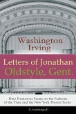 Letters of Jonathan Oldstyle, Gent. - Nine Humorous Essays on the Fashions of the Time and the New York Theater Scene (Unabridged): A Satirical Accoun