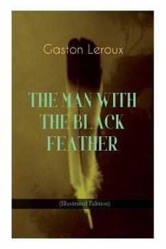 THE MAN WITH THE BLACK FEATHER (Illustrated Edition): Horror Classic - Leroux, Gaston; Jepson, Edgar; Relyea, Charles M.