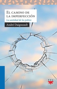 El camino de la imperfección : la santidad de los pobres - Daigneault, André