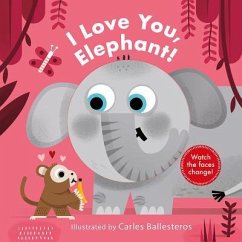 I Love You, Elephant! (a Changing Faces Book) - Ballesteros, Carles