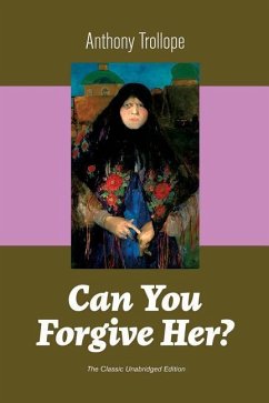 Can You Forgive Her? (The Classic Unabridged Edition) - Trollope, Anthony