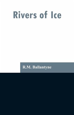 Rivers of Ice - Ballantyne, R. M.