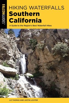 Hiking Waterfalls Southern California: A Guide to the Region's Best Waterfall Hikes - Thomas, Elizabeth; Lichter, Justin