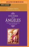 Guía Diaria de Sus Angeles (Narración En Castellano): 365 Mensages de Los Ángeles Para Aliviar, Sanar Y Abrir Su Corazón