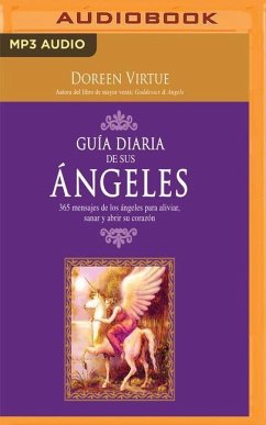 Guía Diaria de Sus Angeles (Narración En Castellano): 365 Mensages de Los Ángeles Para Aliviar, Sanar Y Abrir Su Corazón - Virtue, Doreen