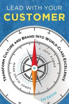 Lead with Your Customer, 2nd Edition: Transform Culture and Brand Into World-Class Excellence - Jones, Mark David; Kober, J. Jeff