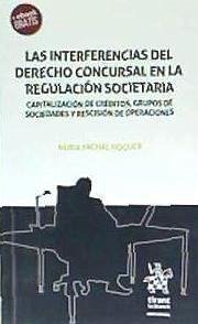 Las interferencias del derecho concursal en la regulación societaria : capitalización de créditos, grupos de sociedades y rescisión de operaciones - Fachal Noguer, Nuria