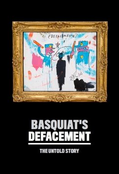 Basquiat's Defacement: The Untold Story - LaBouvier, Chaedria; Almiron, Johanna F.