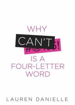 Why Can't Is a Four-Letter Word: Creating Healthy Rebellion Against Roadblocks and Glass Ceilings of Potential - Danielle, Lauren
