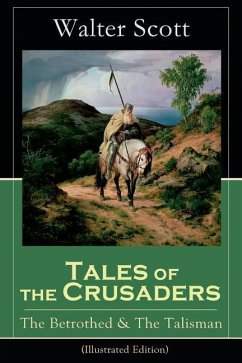 Tales of the Crusaders: The Betrothed & The Talisman (Illustrated Edition): Historical Novels - Scott, Walter