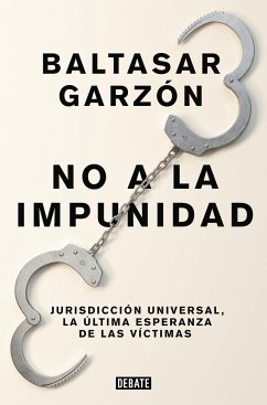 No a la impunidad : jurisdicción universal, la última esperanza de las víctimas - Garzón Real, Baltasar