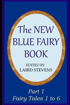 The New Blue Fairy Book: Part 1: Fairy Tales 1 to 6 - Stevens, Laird