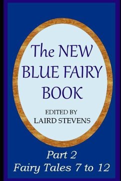 The New Blue Fairy Book: Part 2: Fairy Tales 7 to 12 - Stevens, Laird