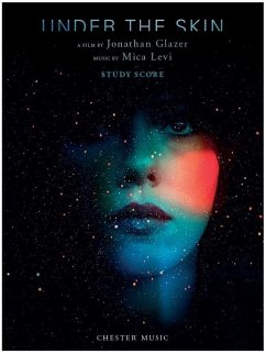 Under the Skin: A Film by Jonathan Glazer Music by Mica Levi