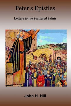 Peter's Epistles - Letters to the Scattered Saints - Hill, John