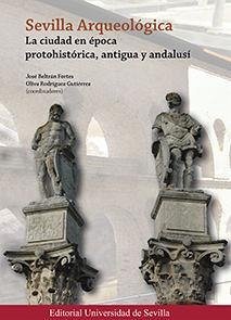 Sevilla arqueológica : la ciudad en época protohistórica, antigua y andalusí - Beltrán Fortes, José; Escacena Carrasco, José Luis; Fernández García, José Francisco; Rodríguez Gutiérrez, Oliva; Borja Barrera, Francisco; García Riaza, Enrique