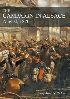 THE CAMPAIGN IN ALSACE - Du Cane, J. P.