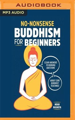 No-Nonsense Buddhism for Beginners: Clear Answers to Burning Questions about Core Buddhist Teachings - Rasheta, Noah