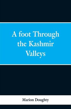 A Foot Through the Kashmir Valleys - Doughty, Marion