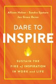 Dare to Inspire: Sustain the Fire of Inspiration in Work and Life
