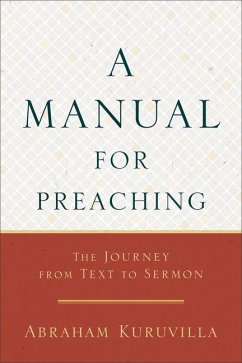 A Manual for Preaching - The Journey from Text to Sermon - Kuruvilla, Abraham