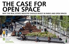 The Case for Open Space: Why the Real Estate Industry Should Invest in Parks and Open Spaces - Dunn, Chris; Lima, James F.; Norris, Matthew