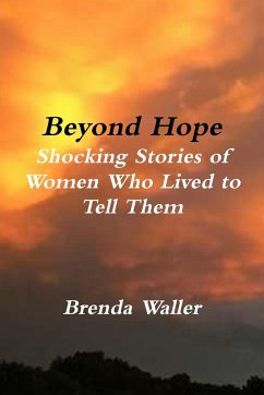 Beyond Hope Shocking Stories of Women Who Lived toTell Them - Waller, Brenda