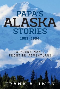 Papa's Alaska Stories 1953 - 1954 - Iwen, Frank A