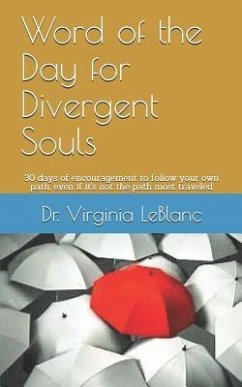 Word of the Day for Divergent Souls: 30 Days of Encouragement to Follow Your Own Path, Even If It's Not the Path Most Traveled - LeBlanc, Virginia