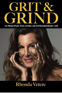Grit & Grind: 10 Principles for Living an Extraordinary Life - Vetere, Rhonda