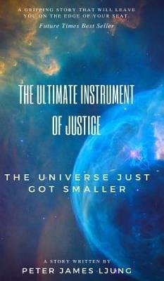 The Ultimate Instrument Of Justice 2nd Edition - Ljung, Peter James