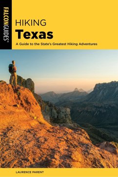 Hiking Texas: A Guide to the State's Greatest Hiking Adventures - Parent, Laurence