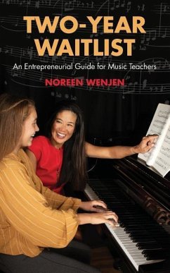 Two-Year Waitlist: An Entrepreneurial Guide for Music Teachers - Wenjen, Noreen