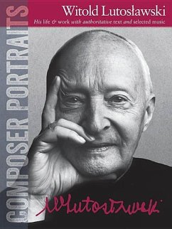 Composer Portraits: Witold Lutoslawski: His Life & Work with Authoritative Text and Selected Music