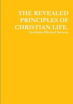 THE REVEALED PRINCIPLES OF CHRISTIAN LIFE. - Amaeze, Izuchuku Michael