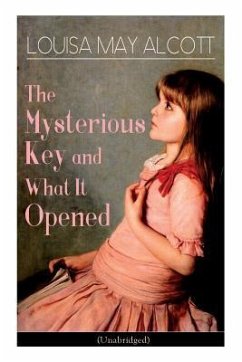 The Mysterious Key and What It Opened (Unabridged): Romance Classic - Alcott, Louisa May