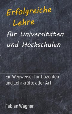 Erfolgreiche Lehre für Universitäten und Hochschulen - Wagner, Fabian