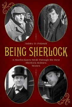 Being Sherlock: A Sherlockian's Stroll Through the Best Sherlock Holmes Stories - Polasek, Ashley D.